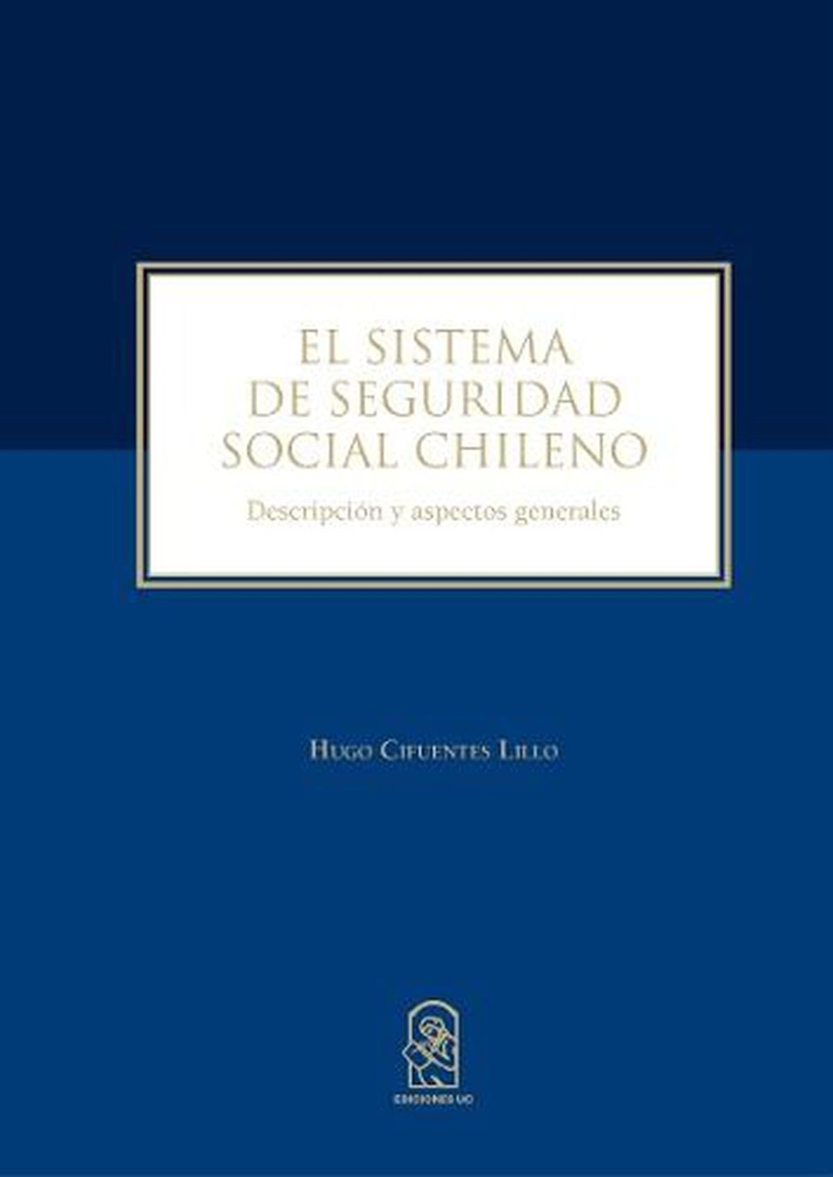 EL SISTEMA DE SEGURIDAD SOCIAL CHILENO. DESCRIPCION Y ASPECTOS GENERALES