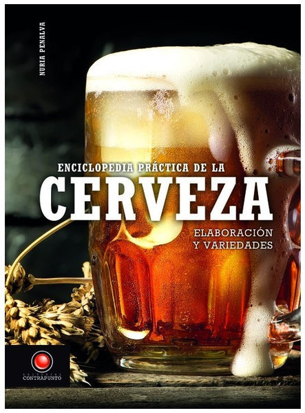 ENCICLOPEDIA PRACTICA DE LA CERVEZA. ELABORACION Y VARIEDADES