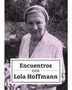 ENCUENTROS CON LOLA HOFFMANN