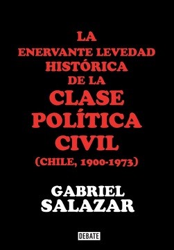 LA ENERVANTE LEVEDAD HISTORICA DE LA CLASE POLITICA CIVIL EN CHILE