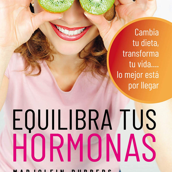 EQUILIBRA TUS HORMONAS. CAMBIA TU DIETA, TRANSFORMA TU VIDA LO MEJOR ESTA POR LLEGAR