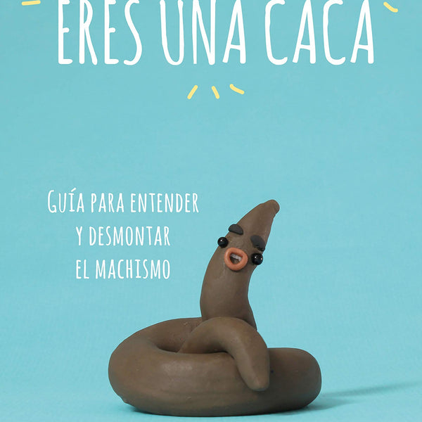 ERES UNA CACA