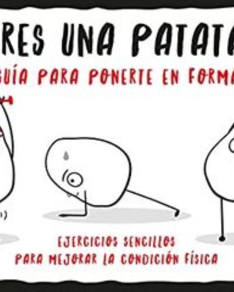 ERES UNA PATATA? GUÍA PARA PONERTE EN FORMA