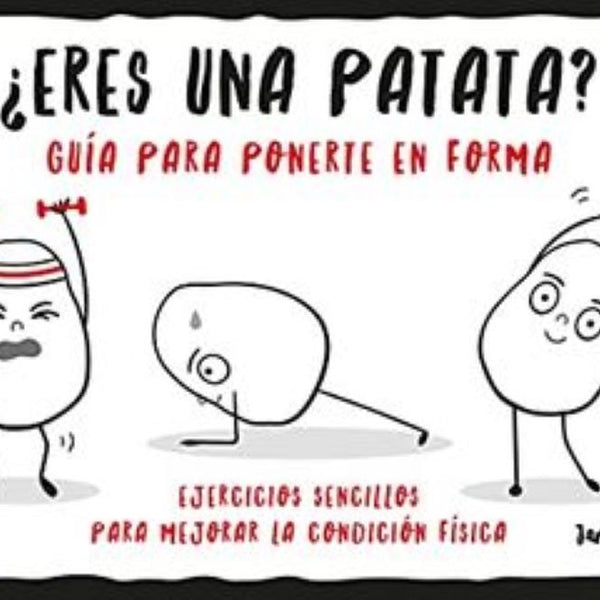 ERES UNA PATATA? GUÍA PARA PONERTE EN FORMA