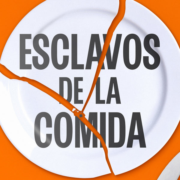 ESCLAVOS DE LA COMIDA