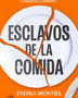 ESCLAVOS DE LA COMIDA