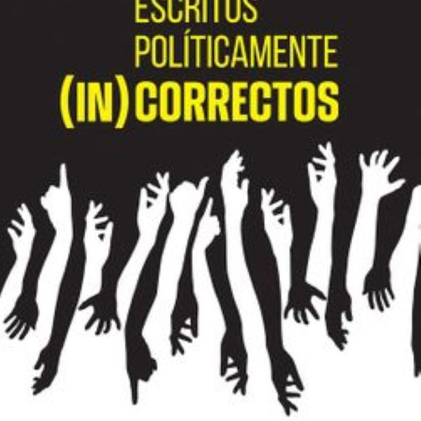 ESCRITOS POLITICAMENTE (IN)CORRECTOS