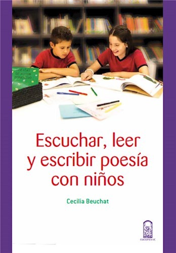 Escuchar, Leer Y Escribir. Poesía Con Niños