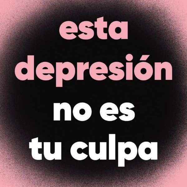 ESTA DEPRESION NO ES TU CULPA