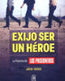 EXIJO SER HÉROE. HISTORIA DE LOS PRISIONEROS