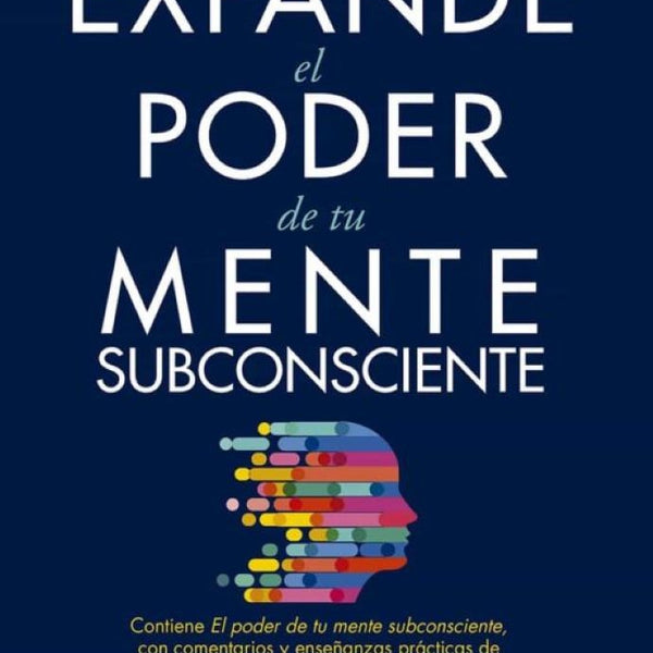 EXPANDE EL PODER DE TU MENTE SUBCONSCIENTE