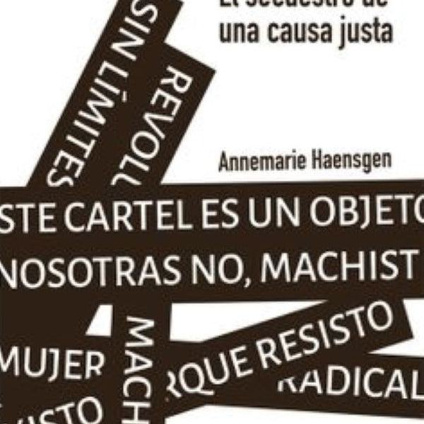 FEMINISMO. EL SECUESTRO DE UNA CAUSA JUSTA