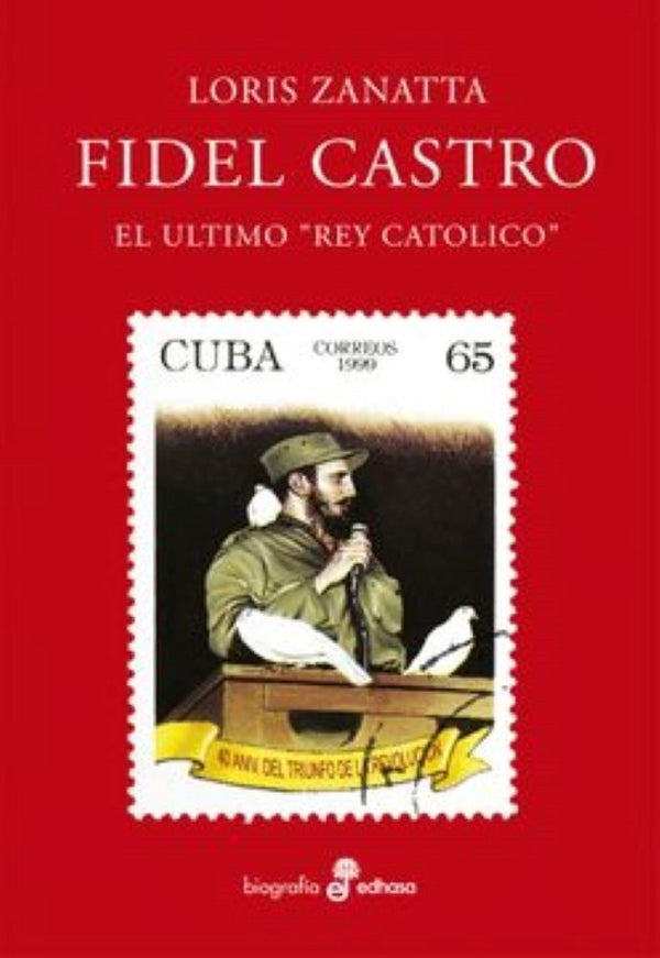 FIDEL CASTRO. El ultimo rey catolico