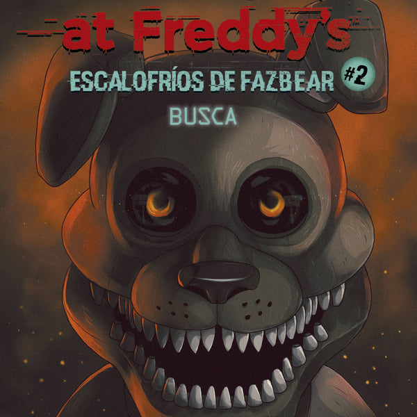 FIVE NIGHTS AT FREDDY'S. ESCALOFRÍOS DE FAZBEAR 2. BUSCA
