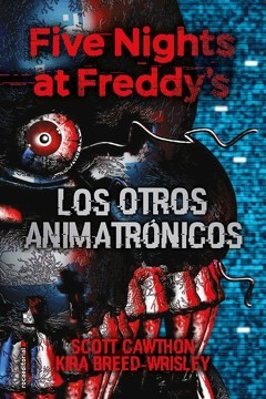 FIVE NIGHTS AT FREDDYS. LOS OTROS ANIMATRONICOS