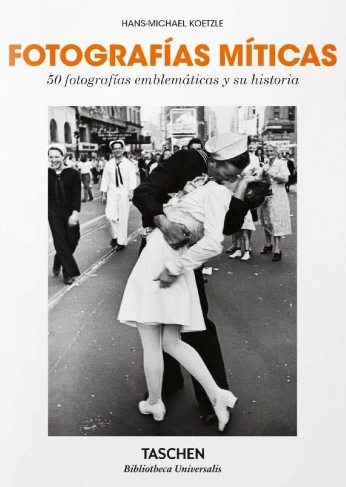 FOTOGRAFÍAS MÍTICAS. 50 FOTOGRAFÍAS EMBLEMÁTICAS Y SU HISTORIA