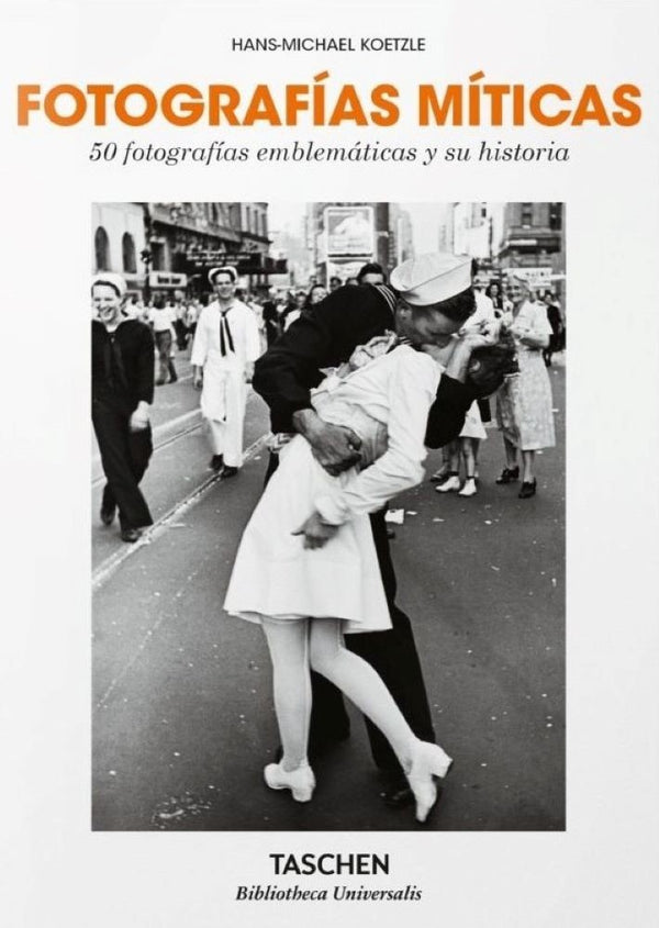FOTOGRAFÍAS MÍTICAS. 50 FOTOGRAFÍAS EMBLEMÁTICAS Y SU HISTORIA