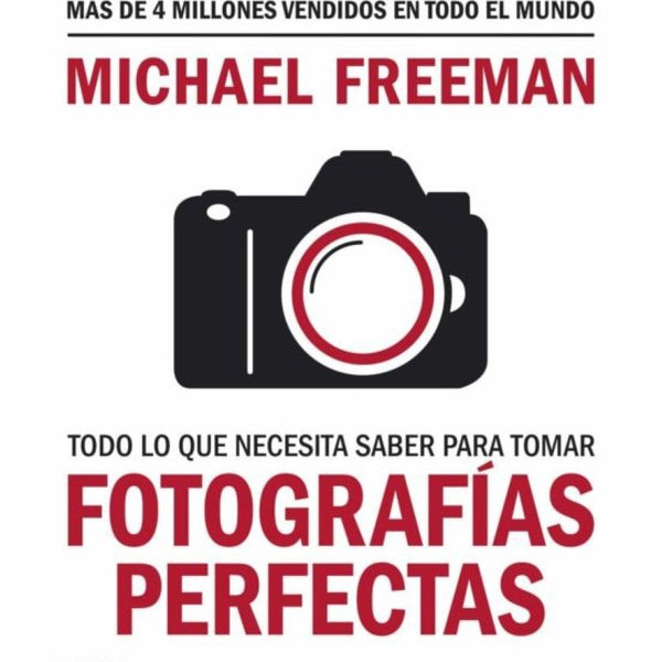 FOTOGRAFIAS PERFECTAS. Todo lo que necesita saber para tomar.