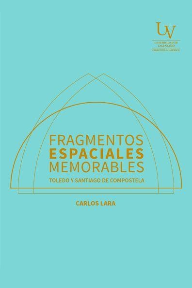 FRAGMENTOS ESPACIALES MEMORABLES. TOLEDO Y SANTIAGO DE COMPOSTELA