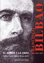 FRANCISCO BILBAO: El Autor Y La Obra 1823-1865