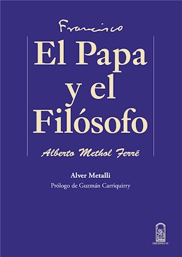 Francisco El Papa Y El Filósofo – Alberto Methol Ferré.