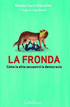 La Fronda. Cómo La Elite Secuestro La Democracia