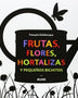 FRUTAS FLORES HORTALIZAS Y PEQUEÑOS BICHITOS