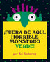 FUERA DE AQUI, HORRIBLE MONSTRUO VERDE!