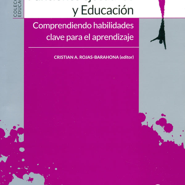 Funciones Ejecutivas Y Educacion. Comprendiendo Habilidades Clave Para El Aprendizaje