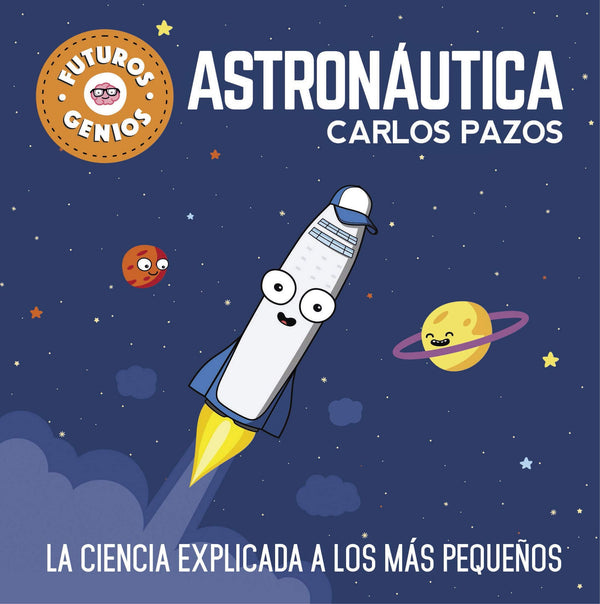 FUTUROS GENIOS 1 - ASTRONAUTICA, La Ciencia Explicada A Los Mas Pequeños