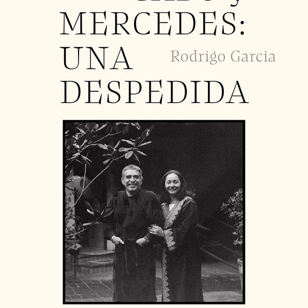 GABO Y MERCEDES: UNA DESPEDIDA