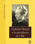 GABRIELA MISTRAL Y LOS PRESIDENTES DE CHILE