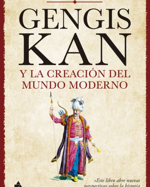 GENGIS KAN Y LA CREACIÓN DEL MUNDO MODERNO
