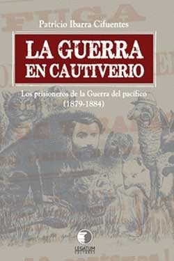 GUERRA EN CAUTIVERIO, LA PRISIONEROS EN LA GUERRA DEL PACIFICO