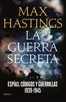 La Guerra Secreta. Espias, Codigos Y Guerrillas 1939-1945