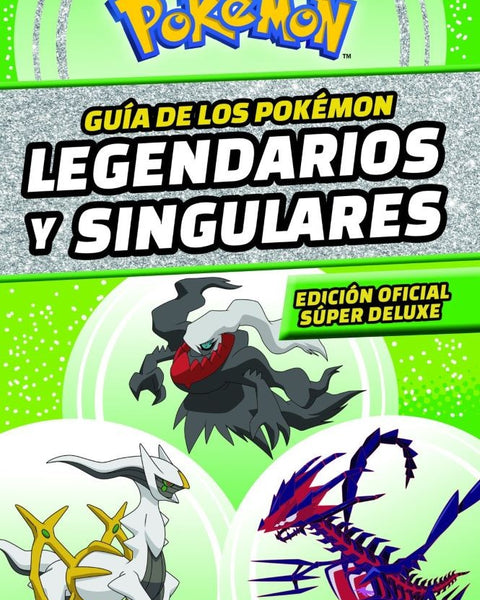 GUIA DE LOS POKEMON LEGENDARIOS Y SINGULARES. EDICION SUPER DELUXE