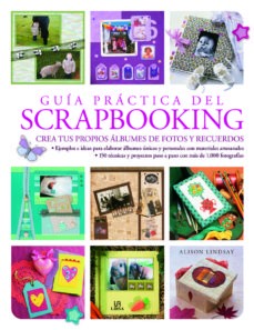 GUIA PRACTICA DE SCRAPBOOKING: CREA TUS PROPIOS ALBUMES DE FOTOS Y RECUERDOS