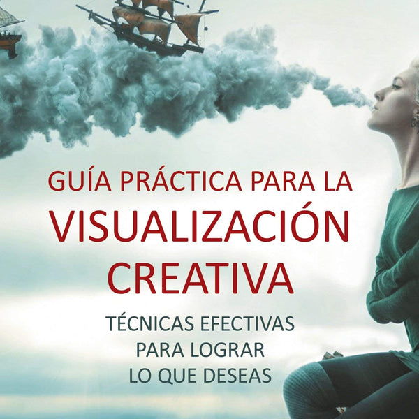 GUIA PRACTICA PARA LA VISUALIZACION CREATIVA