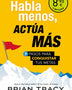 HABLA MENOS, ACTUA MAS  (DEBOLSILLO)