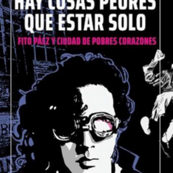 HAY COSAS PEORES QUE ESTAR SOLO. FITO PAEZ Y CIUDAD DE POBRES CORAZONES