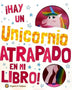 HAY UN UNICORNIO ATRAPADO EN MI LIBRO