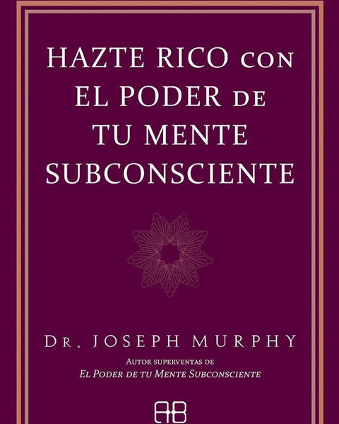 HAZTE RICO CON EL PODER DE TU MENTE SUBCONSCIENTE