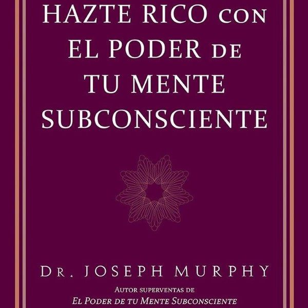 HAZTE RICO CON EL PODER DE TU MENTE SUBCONSCIENTE