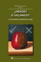 HÉROES O VILLANOS. LA PROFESIÓN DOCENTE EN CHILE