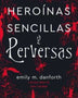 HEROÍNAS SENCILLAS Y PERVERSAS