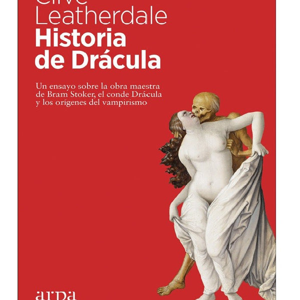 HISTORIA DE DRACULA: UN ENSAYO SOBRE LA OBRA MAESTRA DE BRAM STOKER, EL CONDE DRACULA Y LOS ORIGENES DEL VAMPIRISMO