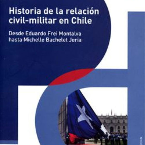 HISTORIA DE LA RELACION CIVIL-MILITAR EN CHILE