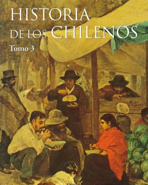 HISTORIA DE LOS CHILENOS - TOMO 3