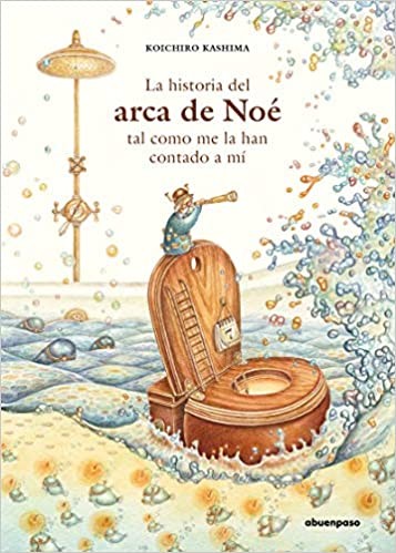 HISTORIA DEL ARCA DE NOE TAL COMO ME LA HAN CONTADO
