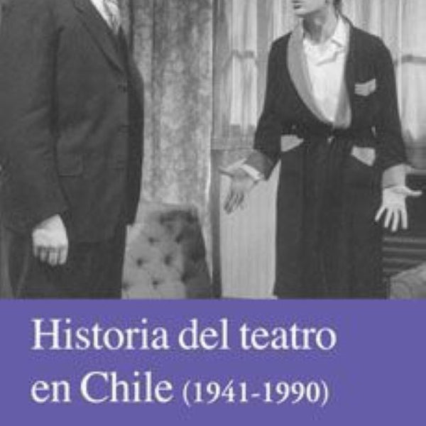HISTORIA DEL TEATRO EN CHILE 1941-1990